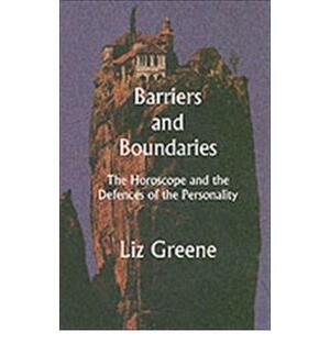 Barriers and Boundaries: The Horoscope and the Defences of the Personality by Liz Greene