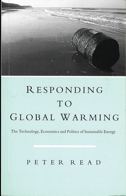 Responding to Global Warming: The Technology, Economics and Politics of Sustainable Energy by Peter Read