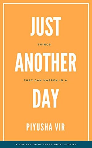 Just Another Day by Piyusha Vir