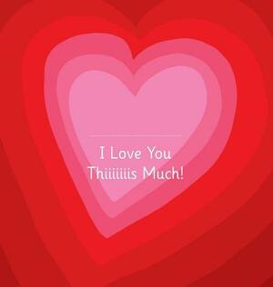 I Love You Thiiiiiiis Much! - Illustrated by Adrienne Barman by Urs Richle