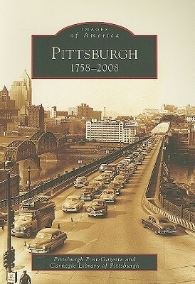 Pittsburgh: 1758-2008 by Pittsburgh Post-Gazette, Carnegie Library of Pittsburgh
