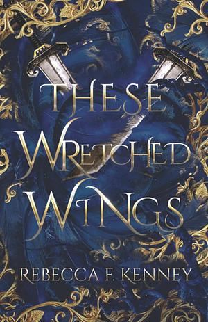 These Wretched Wings by Rebecca F. Kenney