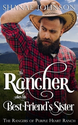 The Rancher takes his Best Friend's Sister by Shanae Johnson