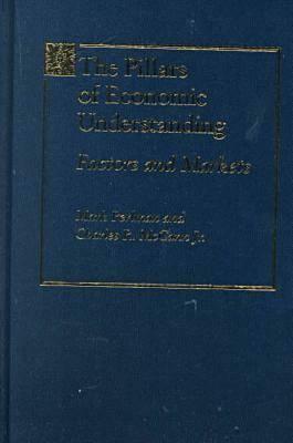 The Pillars of Economic Understanding: Factors and Markets by Mark Perlman, Charles R. McCann