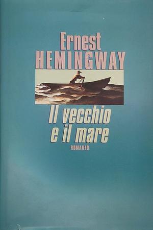 Il vecchio e il mare by Ernest Hemingway