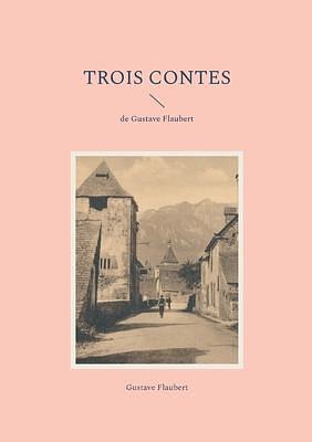 Trois Contes: de Gustave Flaubert by Gustave Flaubert, Gustave Flaubert