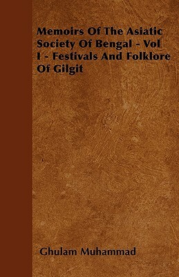 Memoirs Of The Asiatic Society Of Bengal - Vol I - Festivals And Folklore Of Gilgit by Ghulam Muhammad