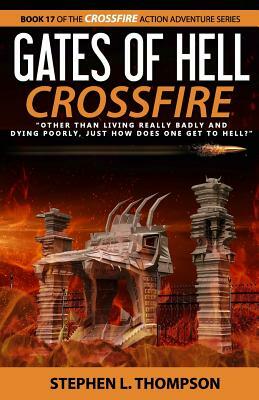 Gates of Hell Crossfire: "Other than living really badly and dying poorly, just how does one get to Hell?" by Stephen L. Thompson