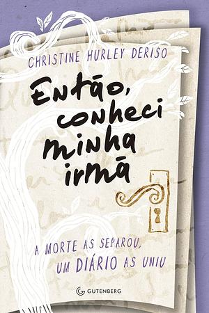 Entao, Conheci Minha Irma: a morte as separou, um diário as uniu by Christine Hurley Deriso