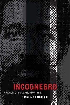 Incognegro: A Memoir of Exile and Apartheid by Frank B. Wilderson III