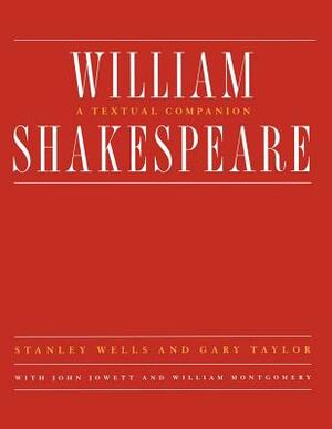William Shakespeare: A Textual Companion by Gary Taylor, John Jowett, William Montgomery