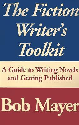 The Fiction Writer's Toolkit by Bob Mayer, Bob Mayer