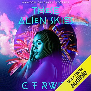 These Alien Skies by C.T. Rwizi