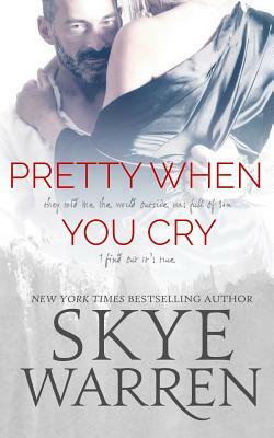 Pretty When You Cry by Skye Warren