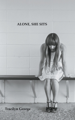 Alone, She Sits by Tracilyn George
