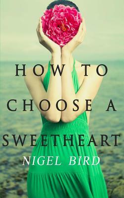 How to Choose a Sweetheart by Nigel Bird
