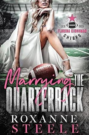 Marrying the Quarterback : Popstar X NFL Player Football Romance (Florida Kingsman Chiefs Book 1) by Roxanne Steele