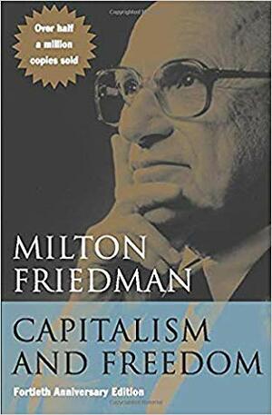 Capitalism and Freedom by Milton Friedman