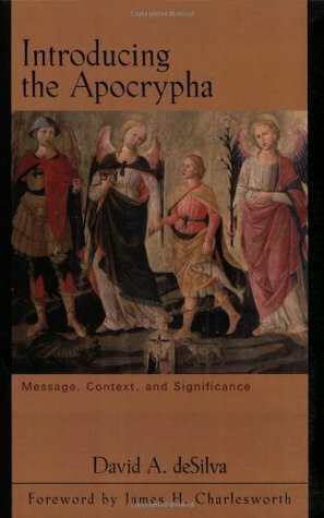 Introducing the Apocrypha: Message, Context, and Significance by David A. deSilva, James H. Charlesworth