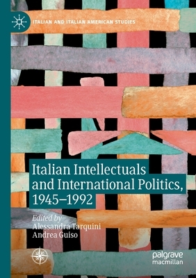 Italian Intellectuals and International Politics, 1945-1992 by 