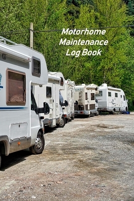 Motorhome Maintenance Log Book: Motorhome Log, Maintenance and Memory Tracker by Don Johnson