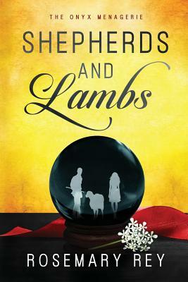 Shepherds and Lambs: The Onyx Menagerie by Rosemary Rey