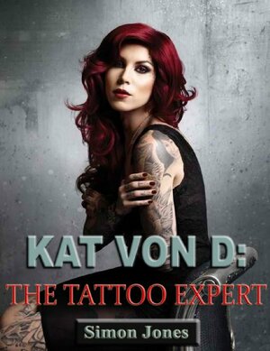 Kat Von D-The Tattoo Expert by Simon Jones