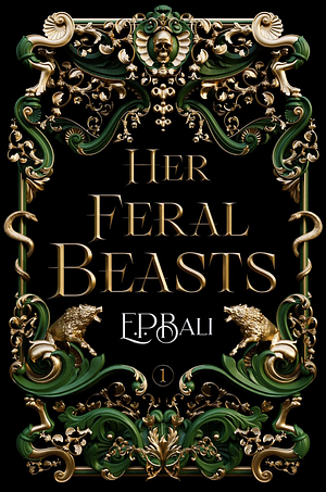 Her Feral Beasts  by E.P. Bali