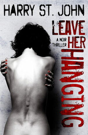 Leave Her Hanging by Harry St. John