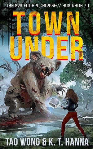 Town Under: A Post-Apocalyptic LitRPG by K.T. Hanna, Tao Wong