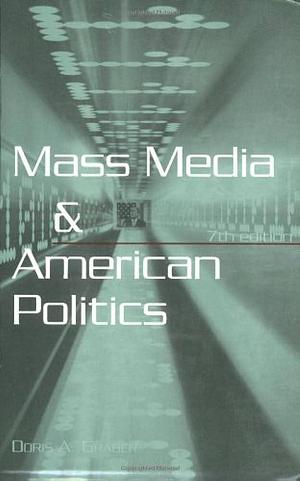 Mass Media and American Politics, 7th Edition by Graber D, Graber D, Johanna L. Dunaway