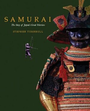 Samurai: The Story of Japan's Great Warriors by Stephen Turnbull