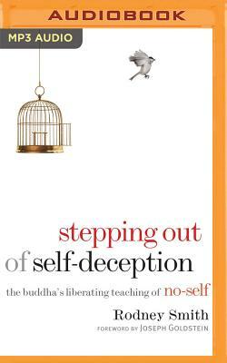 Stepping Out of Self-Deception: The Buddha's Liberating Teaching of No-Self by Rodney Smith