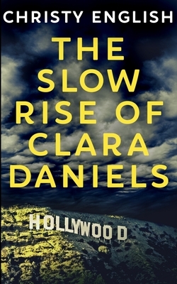 The Slow Rise Of Clara Daniels by Christy English
