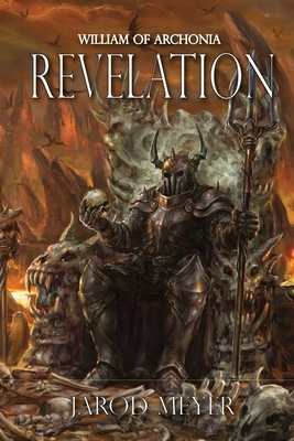 William of Archonia: Volume Four: Revelation by Jarod Meyer