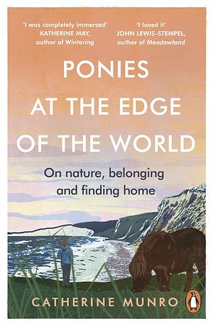 Ponies At The Edge Of The World: On nature, belonging and finding home by Catherine Munro, Catherine Munro