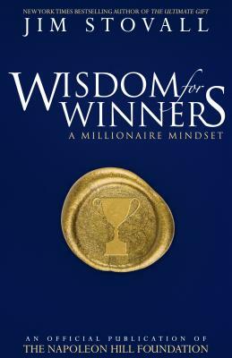 Wisdom for Winners Volume One: A Millionaire Mindset, an Official Official Publication of the Napoleon Hill Foundation by Jim Stovall