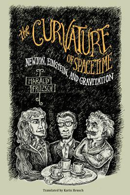 The Curvature of Spacetime: Newton, Einstein, and Gravitation by Harald Fritzsch