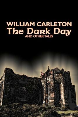 The Dark Day and Other Tales by William Carleton, Fiction, Classics, Literary by William Carleton
