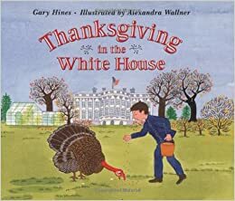 Thanksgiving in the White House by Alexandra Wallner, Gary Hines