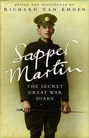 Sapper Martin: The Secret Great War Diary Of Albert Martin by Albert John Martin, Richard van Emden