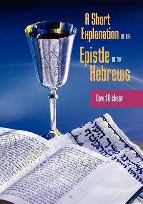 A Short Exposition of the Epistle to the Hebrews by David Dickson