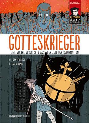 Gotteskrieger: eine wahre Geschichte aus der Zeit der Reformation by Alexander Hogh