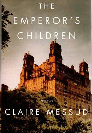Emperor's Children by Claire Messud, Claire Messud