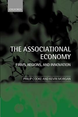 The Associational Economy: Firms, Regions, and Innovation by Kevin Morgan, Philip Cooke