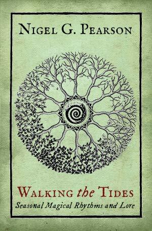 Walking the Tides: Seasonal Magical Rhythms and Lore by Nigel G. Pearson