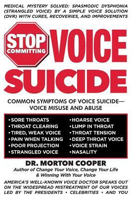 Stop Committing Voice Suicide: America's Well-Known Voice Doctor Speaks Out on the Widespread Mistreatment of Our Voices Led by the Presidents - Cele by Morton Cooper