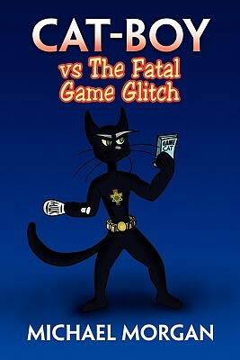 Cat-Boy Vs the Fatal Game Glitch by Michael Morgan