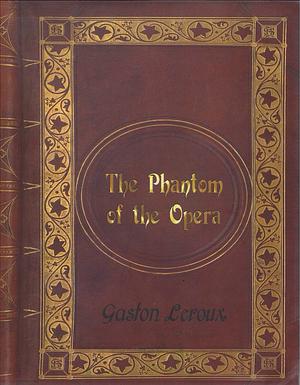 Gaston Leroux - The Phantom of the Opera by Gaston Leroux