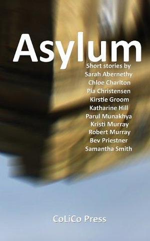 Asylum by Chloe Charlton, Pia Christensen, Sarah Abernethy